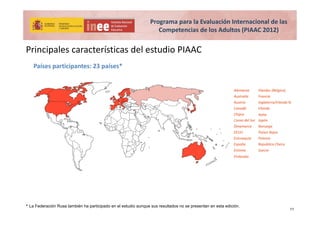 Programa para la Evaluación Internacional de las 
Competencias de los Adultos (PIAAC 2012)
Principales características del...