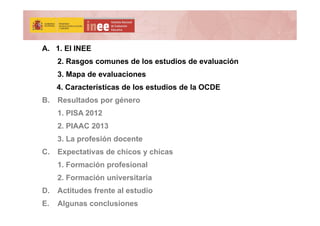 A. 1. El INEE
2. Rasgos comunes de los estudios de evaluación
3. Mapa de evaluaciones
4. Características de los estudios d...