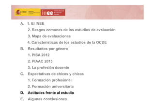 A. 1. El INEE
2. Rasgos comunes de los estudios de evaluación
3. Mapa de evaluaciones
4. Características de los estudios d...