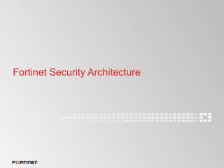 Fortinet Security Architecture
 
