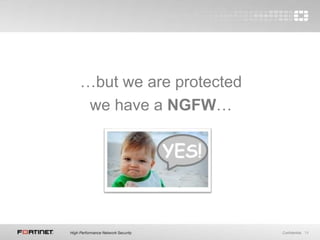 14Confidential
…but we are protected
we have a NGFW…
 