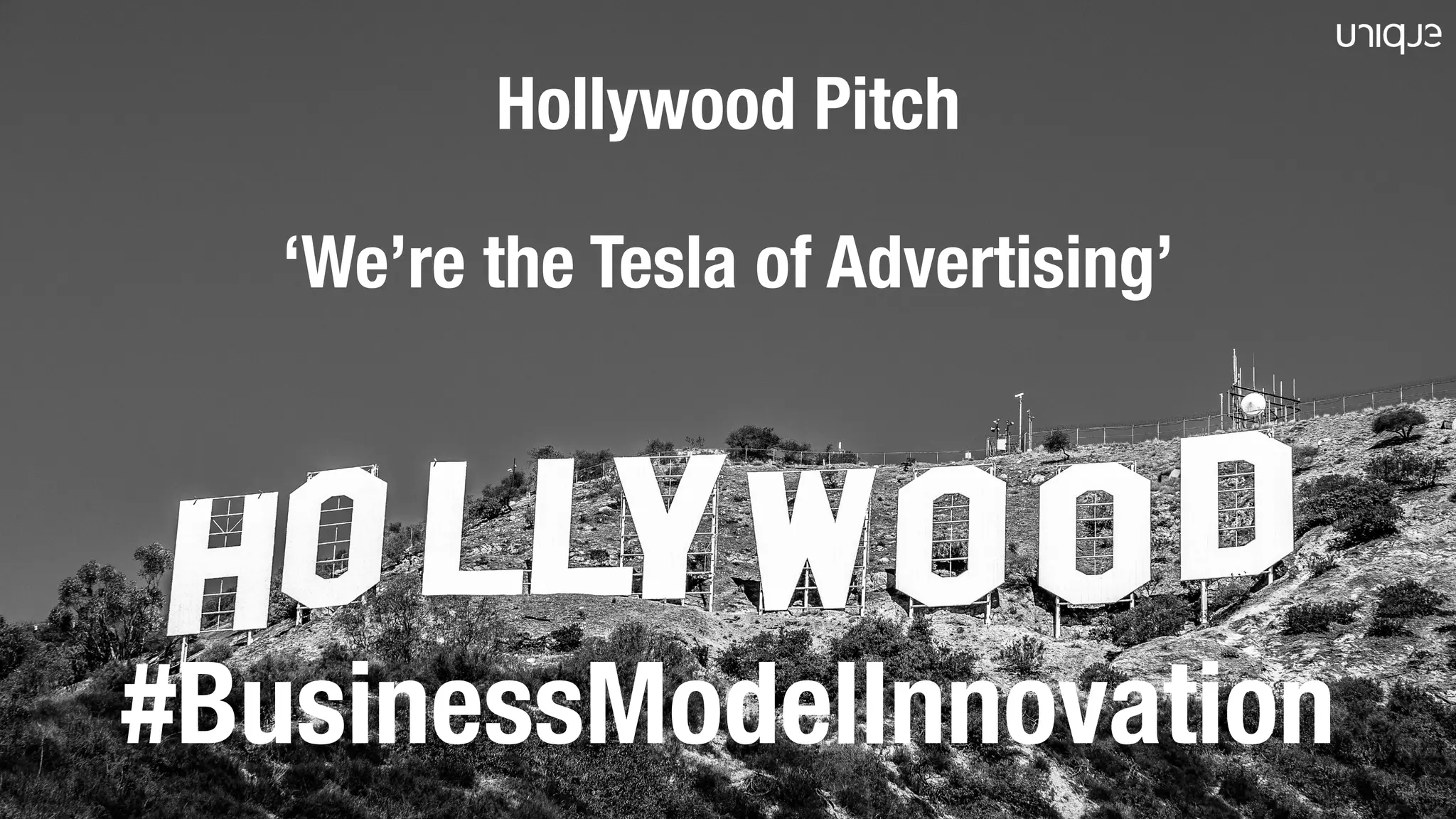 #BusinessModelInnovation
Hollywood Pitch
‘We’re the Tesla of Advertising’
 