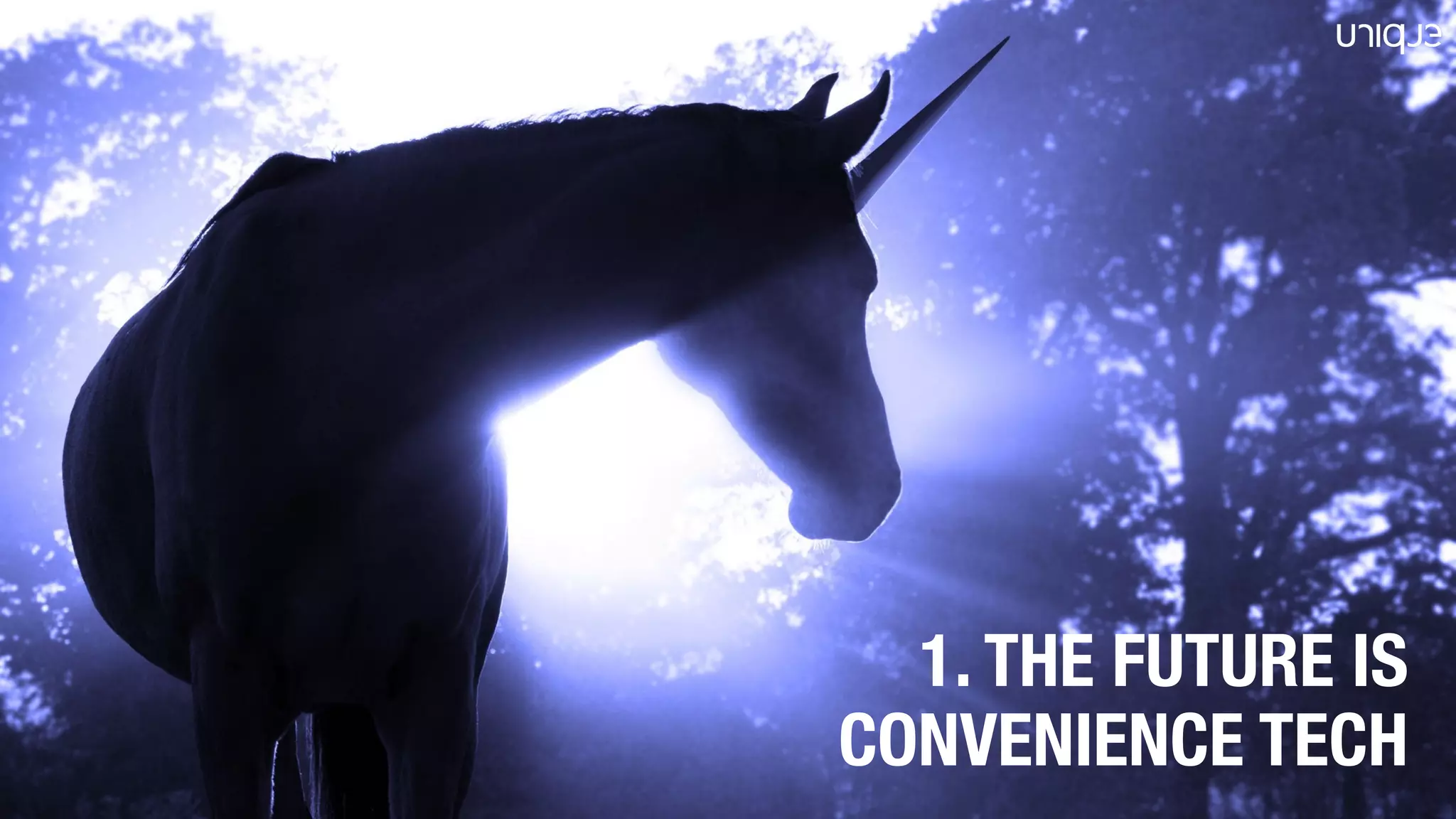 1. THE FUTURE IS
CONVENIENCE TECH
 