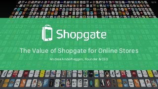 The Value of Shopgate for Online Stores
10/15
Andrea Anderheggen, Founder & CEO
 