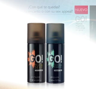 101
PARAÉLwww.orilame.es
NUEVO
 Fragancia en Spray GO
Cool & Charming Potencia
todos tus encantos vaporizando
subre tu piel su refrescante aroma
de Melón y Musgo con acordes
marinos. 150 ml.
31641 8,00€
 Fragancia en Spray GO
Hot & Sexy Deja que te envuelva
su iereza con sus intensas notas
amaderadas, Clavo, y un toque de
Haba Tonka. ¡La volverás loca!
150 ml.
31642 8,00€
5,95€CADA UNA
¿Con qué te quedas?
¿Con su encanto o con su sex appeal?
 
Nuevas
fragancias
masculinas
en spray
 
