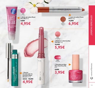 30381
Caring Nude
30952
Pink Blush
30391
Rosewood
Sheen
24597
Just Relax
¡OFERTASESPECIALES!
119
 Bálsamo Labial Lip Spa
Therapy 1.6 g.
10,00€
5,95€
 Esmalte de Uñas
New York Very Me
8 ml.
8,00€
3,95€
 Lápiz de Labios Power
Shine 3.9 g.
14,00€
6,95€
 Brillo de Labios Mood
Very Me 10 ml.
9,00€
4,95€
 Serum
Fortalecedor de
Pestañas Hyper
Stretch 3.5 ml.
26532 10,00€
4,95€
www.orilame.es





 
