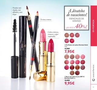 31383
Rose
31381
Nude
31382
Coral
31384
Pink
31385
Red
15
 Barra de Labios Iconic SPF 15
Giordani Gold 4 g.
16,00€
9,95€
 Perilador de Labios Giordani Gold
1.6 g.
12,00€
7,95€
31385Red
Pestañas más
rizadas, más
deinidas y más
largas
Colores intensos,
cremosos y súper
confortables
Textura cremosa ESENCIALES DE
VERANO
www.orilame.esENPORTADA
¡HASTA 40%!
27093Black
30445
Satin
Beige
30446
Creamy
Nude
30447
Pink
Nude
30448
Pearly
Pink
30449
Rose
Petal
30450
Peach
Pink
30451
Lucent
Pink
30452
Raspberry
Blush
30453
Fuchsia
Divine
30453FuchsiaDivine
30454
True
Red
30455
Red
Fatale
30456
Muted
Plum
30457
Lavender
Lustre
30458
Copper
Shine
30459
Cherry
Love



30448PearlyPink
¡Llévatelos
de vacaciones!
 