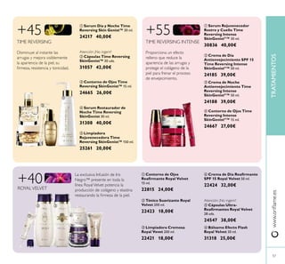 57








 





57
 Serum Restaurador de
Noche Time Reversing
SkinGenist 30 ml.
31308 40,00€
 Crema de Día Reairmante
SPF 15 Royal Velvet 50 ml.
22424 32,00€
 Tónico Suavizante Royal
Velvet 200 ml.
22423 18,00€
 Contorno de Ojos
Reairmante Royal Velvet
15 ml.
22815 24,00€
TRATAMIENTOSwww.orilame.es
 Contorno de Ojos Time
Reversing SkinGenist™ 15 ml.
24665 26,00€
 Serum Día y Noche Time
Reversing Skin Genist™ 30 ml.
24217 40,00€
+45
TIME REVERSING
 Cápsulas Time Reversing
SkinGenist™ 30 uds.
31057 42,00€
Atención: ¡No ingerir!
 Bálsamo Efecto Flash
Royal Velvet 30 ml.
31318 25,00€
 Serum Rejuvenecedor
Rostro y Cuello Time
Reversing Intense
SkinGenistII
™ 30 ml.
30836 40,00€
 Crema de Noche
Antienvejecimiento Time
Reversing Intense
SkinGenistII
™ 50 ml.
24188 39,00€
 Crema de Día
Antienvejecimiento SPF 15
Time Reversing Intense
SkinGenistII
™ 50 ml.
24185 39,00€
 Contorno de Ojos Time
Reversing Intense
SkinGenistII
™ 15 ml.
24667 27,00€
+55
TIME REVERSING INTENSE
 Limpiadora Cremosa
Royal Vevet 200 ml.
22421 18,00€
 Cápsulas Ultra-
Reairmantes Royal Velvet
28 uds.
24547 38,00€
Atención: ¡No ingerir!
+40 La exclusiva Infusión de Iris
Negro™ presente en toda la
línea RoyalVelvet potencia la
producción de colágeno y elastina
restaurando la irmeza de la piel.
ROYALVELVET
 Limpiadora
Rejuvenecedora Time
Reversing SkinGenist™ 150 ml.
25261 20,00€
Proporciona un efecto
relleno que reduce la
apariencia de las arrugas y
protege el colágeno de la
piel para frenar el proceso
de envejecimiento.
Disminuye al instante las
arrugas y mejora visiblemente
la apariencia de la piel, su
irmeza, resistencia y tonicidad.
 