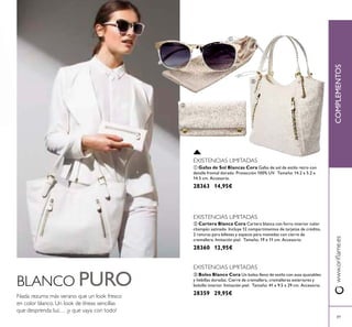 89
BLANCO PURO
Nada rezuma más verano que un look fresco
en color blanco. Un look de líneas sencillas
que desprenda luz… ¡y que vaya con todo!
ቤ Bolso Blanco Cora Un bolso lleno de estilo con asas ajustables
y hebillas doradas. Cierre de cremallera, cremalleras exteriores y
bolsillo interior. Imitación piel. Tamaño: 41 x 9.5 x 29 cm. Accesorio.
28359 29,95€
ባ Cartera Blanca Cora Cartera blanca con forro interior color
champán satinado. Incluye 12 compartimentos de tarjetas de crédito,
2 ranuras para billetes y espacio para monedas con cierre de
cremallera. Imitación piel. Tamaño: 19 x 11 cm. Accesorio.
28360 12,95€
ቢ Gafas de Sol Blancas Cora Gafas de sol de estilo retro con
detalle frontal dorado. Protección 100% UV. Tamaño: 14.2 x 5.2 x
14.5 cm. Accesorio.
28363 14,95€
COMPLEMENTOSwww.oriﬂame.es
ቢ
ባ
ቤ
EXISTENCIAS LIMITADAS
EXISTENCIAS LIMITADAS
EXISTENCIAS LIMITADAS
 