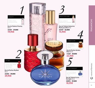 FRAGANCIAS
99
Eau de Toilette Vivacity
50 ml.
25401 27,00€
19,95€
1
ROSA,ALMÍZCLE,
MADERA DE CACHEMIR
SEDUCTIVE MUSK
Eau de Toilette Seductive
Musk para Ella 50 ml.
25447 22,00€
15,95€
3
Eau de Parfum Amber
Elixir 50 ml.
11367 29,00€
22,95€
AMBER ELIXIR
MANDARINA,
HELIÓTROPOY
ÁMBAR
2
4
5
VIVACITY
POMELO ROSA,
AZAHAR,VETIVER
Eau de Toilette Lucia
Starlight 50 ml.
30892 27,00€
18,95€
LUCIA STARLIGHT
FLOR DE BORRAJA,
PACHULI BLANCO,
YUZU
Eau de Parfum My Red
50 ml.
25403 39,00€
29,95€
JAZMÍN ROJO, POLVO
DE ANNATTO,
ARÁNDANO
MY RED
www.orilame.esFRAGANCIAS
 