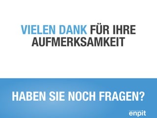 VIELEN DANK FÜR IHRE
AUFMERKSAMKEIT
HABEN SIE NOCH FRAGEN?
 