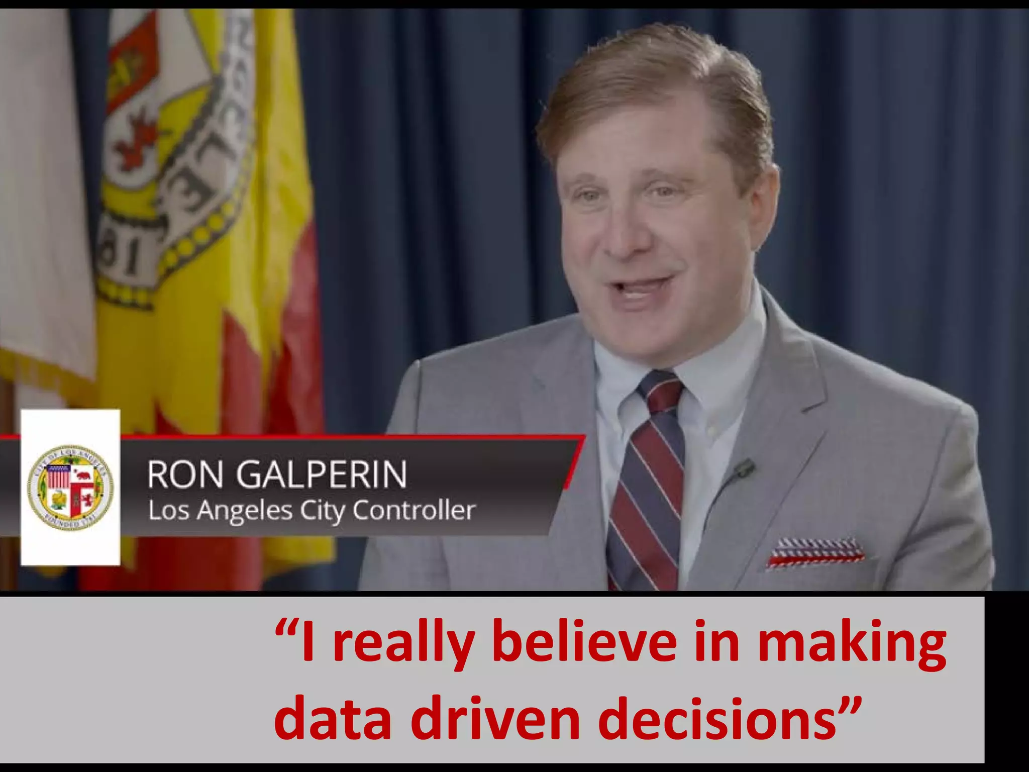 “I really believe in making
data driven decisions”