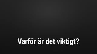 Varför är det viktigt?
 