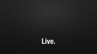 Live.
 