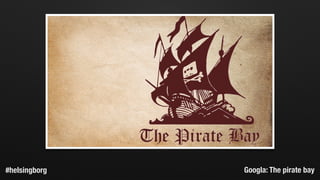 Googla: The pirate bay#helsingborg
 