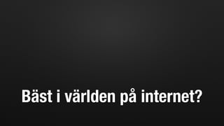 Bäst i världen på internet?
 