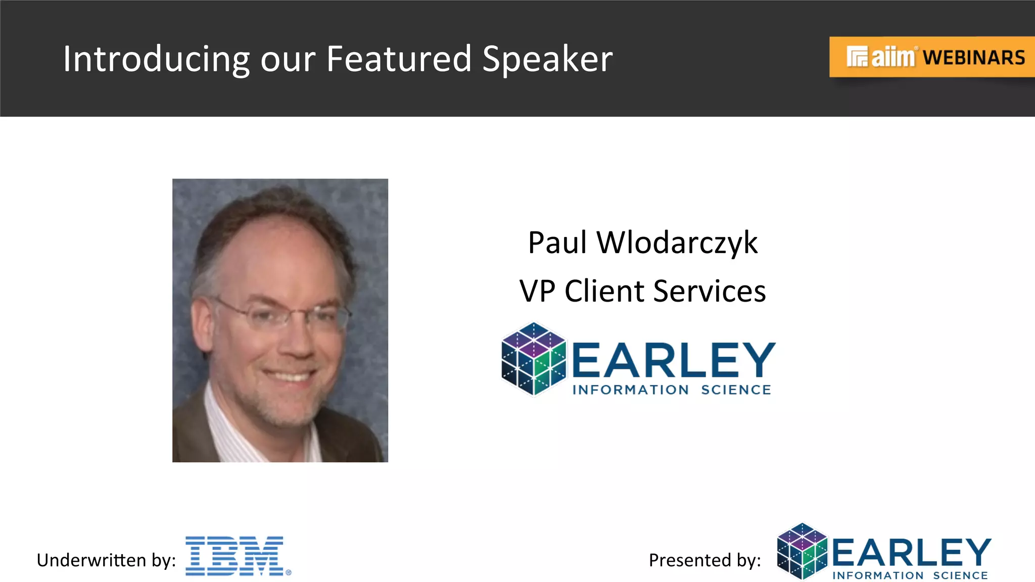 Underwri(en	
  by:	
   Presented	
  by:	
  
Introducing	
  our	
  Featured	
  Speaker	
  
Paul	
  Wlodarczyk	
  
VP	
  Client	
  Services	
  
 