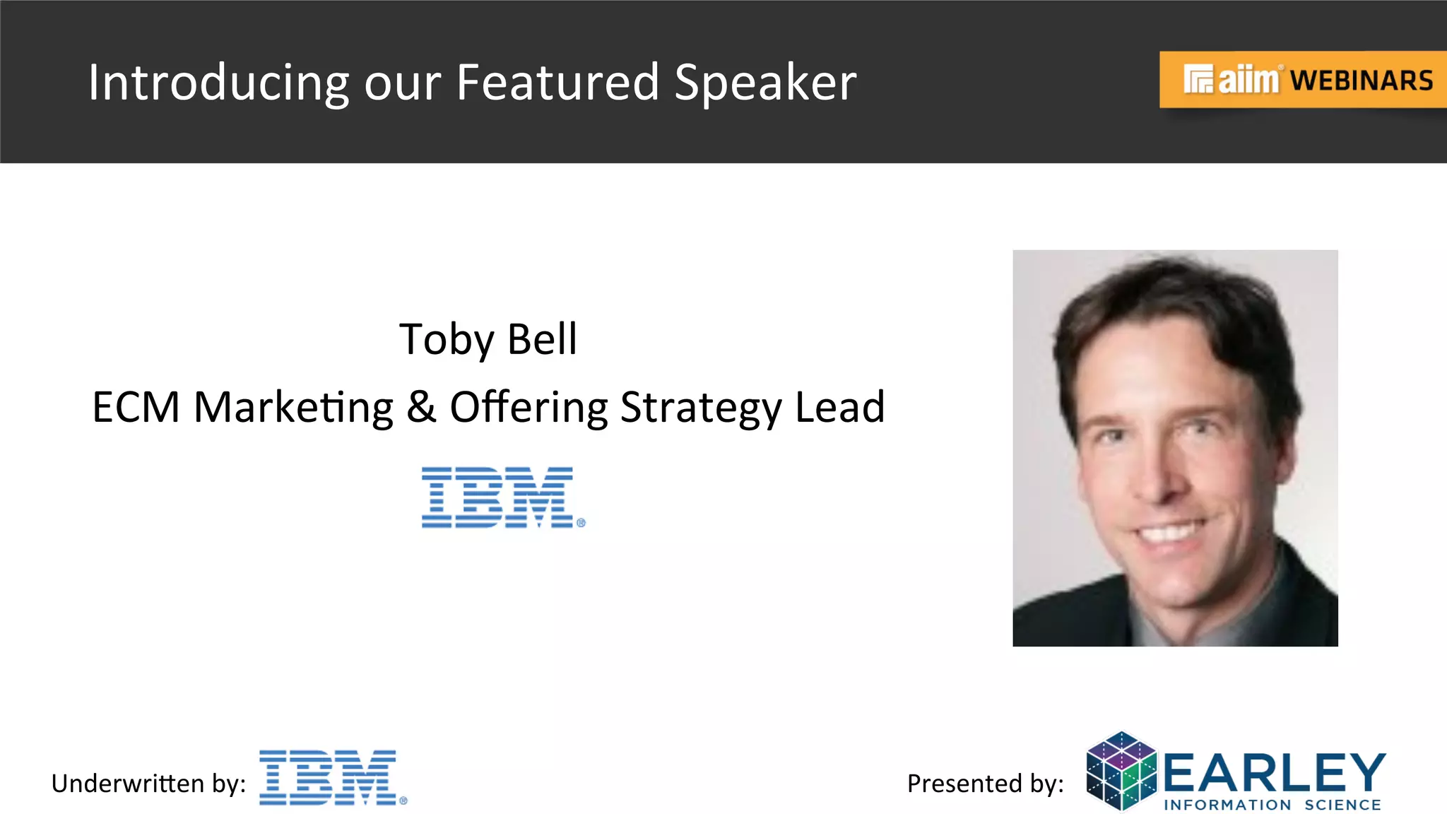 Underwri(en	
  by:	
   Presented	
  by:	
  
Introducing	
  our	
  Featured	
  Speaker	
  
Toby	
  Bell	
  
ECM	
  Marke@ng	
  &	
  Oﬀering	
  Strategy	
  Lead	
  	
  
	
  
 