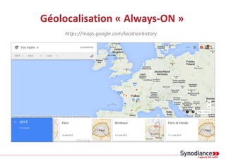 Géolocalisation « Always-ON »
https://maps.google.com/locationhistory
 