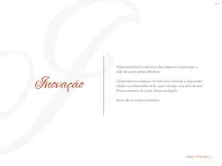 BS”D
IInovação
Nosso território é o território das ideias em construção, o
chão de quem pensa diferente.
Desenvolvemos espaços de vida com a atitude, a responsabi-
lidade e a independência de quem esculpe uma obra de arte.
Posicionamento de quem deixa um legado.
Essas são as nossas premissas.
4Saint Patrick’s
 