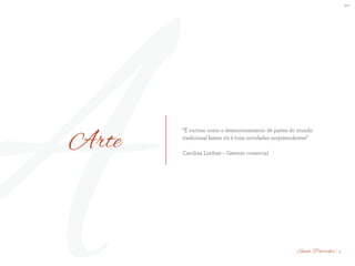 BS”D
AArte
“É curioso como o desmoronamento de partes do mundo
tradicional fazem vir à tona novidades surpreendentes”
Carolina Lindner – Gerente comercial
5Saint Patrick’s
 