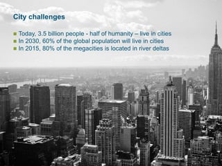 27 October 2015
City challenges
 Today, 3.5 billion people - half of humanity – live in cities
 In 2030, 60% of the glob...