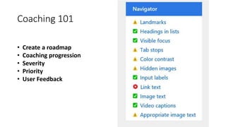 • Create a roadmap
• Coaching progression
• Severity
• Priority
• User Feedback
Coaching 101
 
