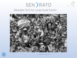 Sendrato BV November 2015
Wearable Tech for Large Scale Events
 
