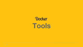 Docker
Tools
 
