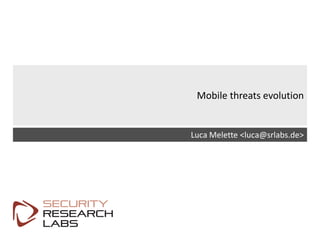 SRLabs Template v12
Mobile threats evolution
Luca Melette <luca@srlabs.de>
 