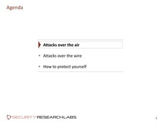 Agenda
1
 Attacks over the air
 Attacks over the wire
 How to protect yourself
 