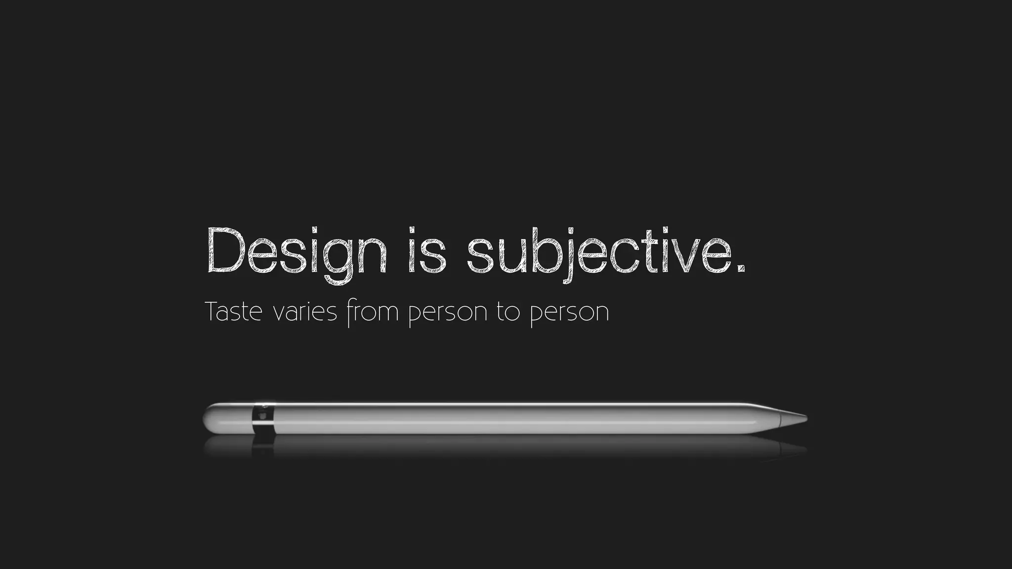 Design is subjective.
Taste varies from person to person
 