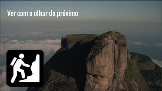 Ver com o olhar do próximo
 