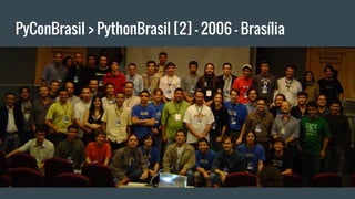 PyConBrasil > PythonBrasil [2] - 2006 - Brasília
 