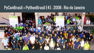 PyConBrasil > PythonBrasil [4] - 2008 - Rio de Janeiro
 