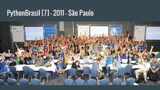 PythonBrasil [7] - 2011 - São Paulo
 