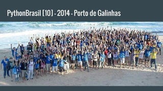 PythonBrasil [10] - 2014 - Porto de Galinhas
 