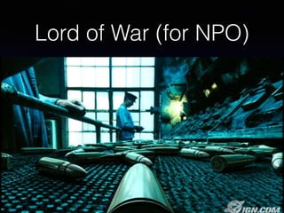 Lord of War (for NPO)
 