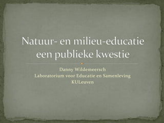 Danny Wildemeersch
Laboratorium voor Educatie en Samenleving
KULeuven
 
