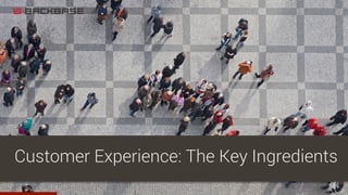 8
Customer Experience: The Key Ingredients
 