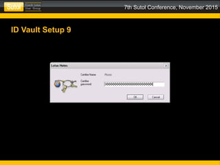 7th Sutol Conference, November 2015
ID Vault Setup 9
 