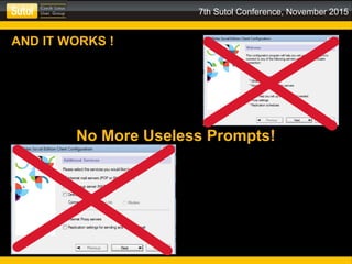 7th Sutol Conference, November 2015
AND IT WORKS !
No More Useless Prompts!
 