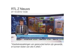 “Voedselverpakkingen van gerecycled karton zijn gevaarlijk,
er kunnen resten van olie in zitten.”
27-10-2015 14:00
RTL Z Nieuws
 