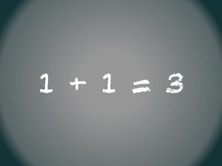 1 + 1 = 3
 