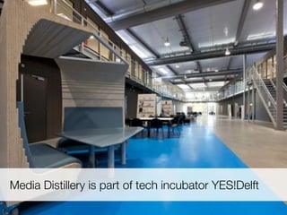Media Distillery is part of tech incubator YES!Delft
 