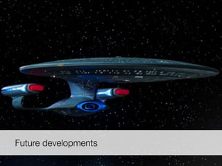 Future developments
 