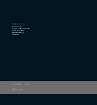 Hess GmbH Licht + Form
Lantwattenstraße 22
D - 78050 Villingen-Schwenningen
Tel: +49 (0) 7721 920-0
E-Mail: hess@hess.eu
www.hess.eu
© Hess GmbH Licht + Form 2015
All rights reserved.
 