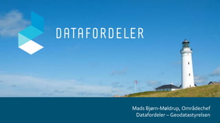 Mads Bjørn-Møldrup, Områdechef
Datafordeler – Geodatastyrelsen
 