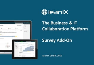 The	
  Business	
  &	
  IT	
  
Collaboration	
  Platform
Survey	
  Add-­‐On
LeanIX	
  GmbH,	
  2015
 