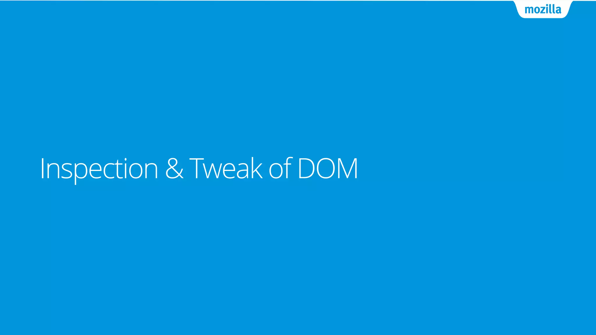 Inspection & Tweak of DOM
 